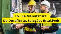 Imagem principal do artigo IIoT na Manufatura: De Desafios às Soluções Escaláveis